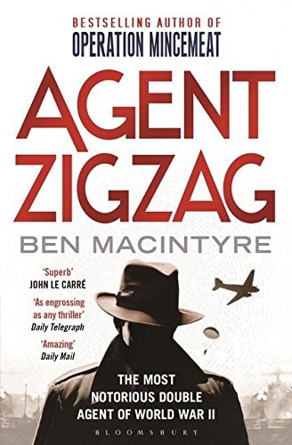 Agent Zigzag: The True Wartime Story of Eddie Chapman: The Most Notorious Double Agent of World War II (Reissued)