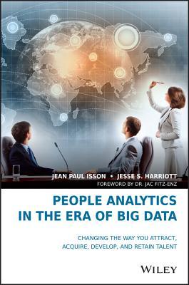 People Analytics in the Era of Big Data: Changing the Way You Attract, Acquire, Develop, and Retain Talent