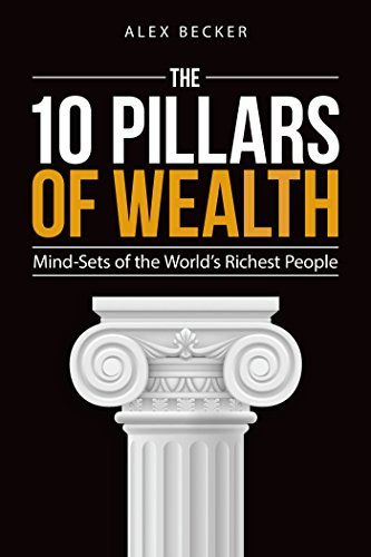 The 10 Pillars of Wealth: Mind-Sets of the World's Richest People