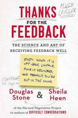 Thanks for the Feedback: The Science and Art of Receiving Feedback Well