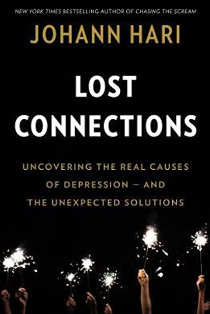 Lost Connections: Uncovering the Real Causes of Depression – and the Unexpected Solutions