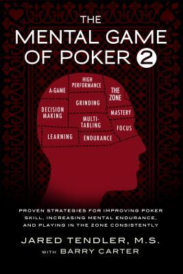 The Mental Game of Poker 2. Proven Strategies for Improving Poker Skill, Increasing Mental Endurance, and Playing in the Zone Consistently