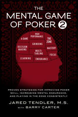 The Mental Game of Poker 2. Proven Strategies for Improving Poker Skill, Increasing Mental Endurance, and Playing in the Zone Consistently