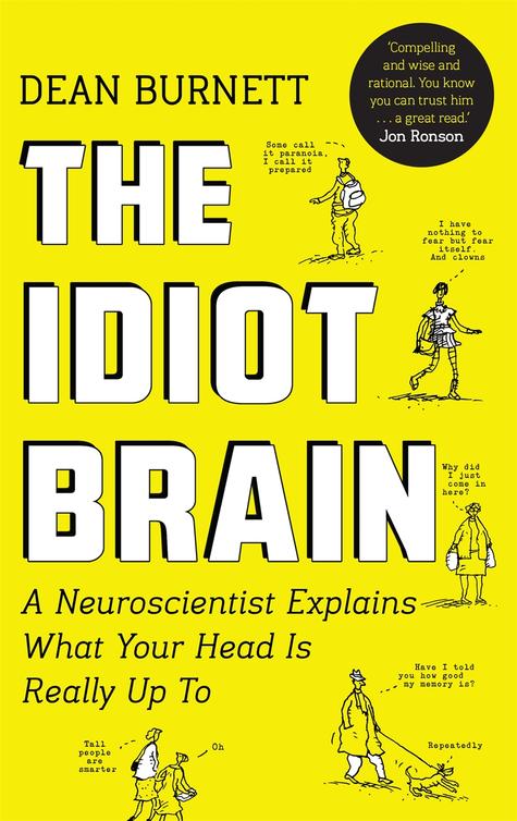 The Idiot Brain: What Your Head is Really Up to by Dean Burnett