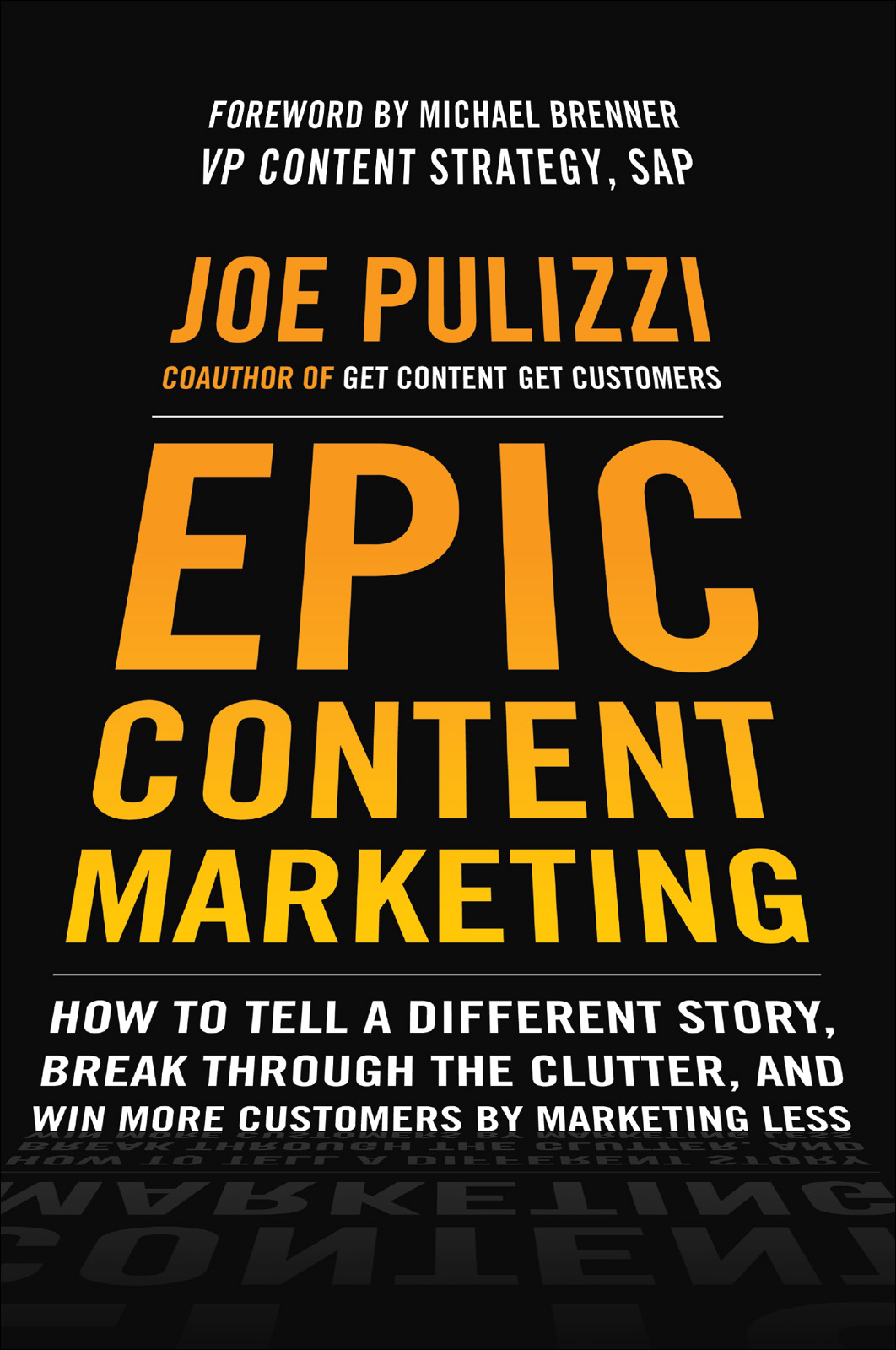 Epic Content Marketing: How to Tell a Different Story, Break Through the Clutter, and Win More Customers by Marketing Less